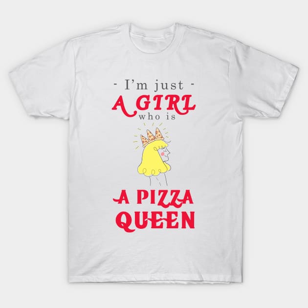 I'm just a girl who is a Pizza Queen T-Shirt by monsieurfour